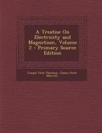 A Treatise on Electricity and Magnetism, Volume 2 di Joseph John Thomson, James Clerk Maxwell edito da Nabu Press