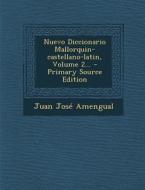 Nuevo Diccionario Mallorquin-Castellano-Latin, Volume 2... di Juan Jose Amengual edito da Nabu Press