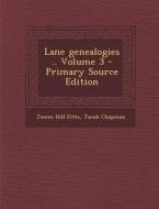 Lane Genealogies, Volume III di James Hill Fitts, Jacob Chapman edito da Nabu Press