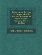 Residences Royales Et Imperiales de France: Histoire Et Monuments di Jean Jacques Bourasse edito da Nabu Press