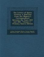 The Letters of Queen Victoria: A Selection from Her Majesty's Correspondence Between the Years 1837 and 1861, Volume 3 - Primary Source Edition di Arthur Christopher Benson, Arthur Christopher Victoria edito da Nabu Press