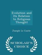 Evolution And Its Relation To Religious Thought - Scholar's Choice Edition di Joseph Le Conte edito da Scholar's Choice