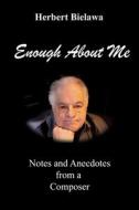 Enough About Me di Herbert Bielawa edito da Lulu.com