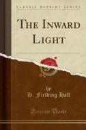 The Inward Light (classic Reprint) di H Fielding Hall edito da Forgotten Books