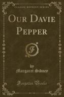 Our Davie Pepper (classic Reprint) di Margaret Sidney edito da Forgotten Books