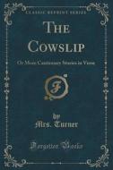 The Cowslip di Mrs Turner edito da Forgotten Books