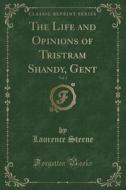 The Life And Opinions Of Tristram Shandy, Gent, Vol. 1 (classic Reprint) di Laurence Sterne edito da Forgotten Books