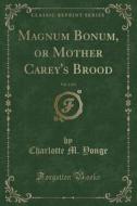 Magnum Bonum, Or Mother Carey's Brood, Vol. 2 Of 3 (classic Reprint) di Charlotte M Yonge edito da Forgotten Books
