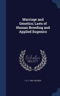 Marriage And Genetics; Laws Of Human Breeding And Applied Eugenics di C a L 1856-1928 Reed edito da Sagwan Press
