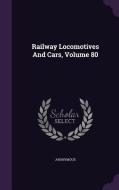 Railway Locomotives And Cars, Volume 80 di Anonymous edito da Palala Press