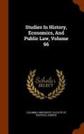 Studies In History, Economics, And Public Law, Volume 66 edito da Arkose Press