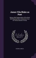 James Vila Blake As Poet di Hughes Amelia edito da Palala Press