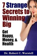 7 Strange Secrets to Winning Big di Robert C. Worstell edito da Lulu.com