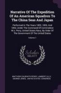 Narrative of the Expedition of an American Squadron to the China Seas and Japan: Performed in the Years 1852, 1853, and  di Matthew Calbraith Perry, Lambert Lilly, George Jones edito da CHIZINE PUBN