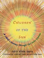 The Children of the Sun di Kabir Gupta edito da Lulu.com