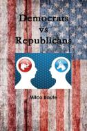 Democrats Vs Republicans di Milco Baute edito da LULU PR