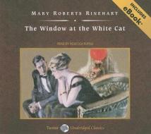 The Window at the White Cat di Mary Roberts Rinehart edito da Tantor Media Inc
