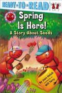Spring Is Here!: A Story about Seeds di Joan Holub edito da ALADDIN