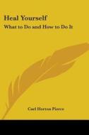 Heal Yourself di Carl Horton Pierce edito da Kessinger Publishing Co