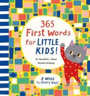 365 First Words for Little Kids!: A Word for Every Day! di Meredith L. Rowe edito da MAGIC CAT