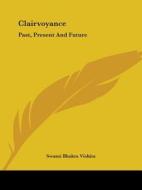 Clairvoyance: Past, Present And Future di Swami Bhakta Vishita edito da Kessinger Publishing, Llc