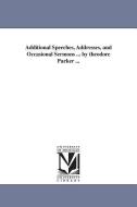 Additional Speeches, Addresses, and Occasional Sermons ... by Theodore Parker ... di Theodore Parker edito da UNIV OF MICHIGAN PR