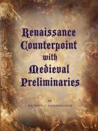 Renaissance Counterpoint with Medieval Preliminaries di Michael G. Cunningham edito da AuthorHouse