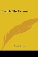 Deep Is the Furrow di Ken Anderson edito da Kessinger Publishing