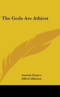 The Gods Are Athirst di Anatole France edito da Kessinger Publishing