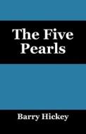 The Five Pearls di Barry Hickey edito da Outskirts Press