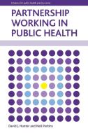 Partnership Working in Public Health di David J. Hunter, Neil Perkins edito da POLICY PR