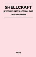 Shellcraft - Jewelry Instruction for the Beginner di Anon edito da Ehrsam Press