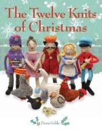 The Twelve Knits of Christmas di Fiona Goble edito da ANDREWS & MCMEEL