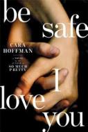 Be Safe I Love You di Cara Hoffman edito da Simon & Schuster