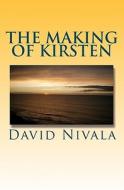 The Making of Kirsten di David Nivala edito da Createspace