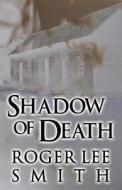 Shadow Of Death di Roger Lee Smith edito da America Star Books