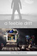 A Feeble Drift: (Book One of the Fuguetrilogy) di Guy Orgambide edito da Createspace