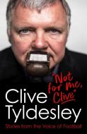 Not For Me, Clive di Clive Tyldesley edito da Headline Publishing Group