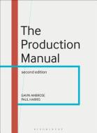 The Production Manual di Gavin Ambrose, Paul Harris edito da Bloomsbury Publishing PLC
