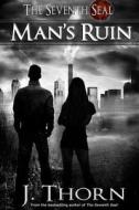 Man's Ruin - A Dark Fantasy Novella (the Seventh Seal Sequel #1) di J. Thorn, Kate Sterling edito da Createspace