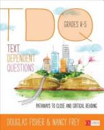 Text-Dependent Questions, Grades K-5 di Douglas B. Fisher, Nancy Frey, Heather L. Anderson, Marisol C. Thayre edito da SAGE Publications Inc