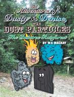 The Adventures of Dusty and Denise, the Dust Particles di W. E. MacKay edito da Xlibris