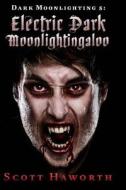Dark Moonlighting 5: Electric Dark Moonlightingaloo di Scott Haworth edito da Createspace