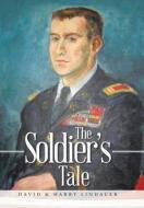 The Soldier's Tale di David &. Harry Lindauer edito da AuthorHouse