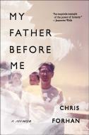 My Father Before Me: A Memoir di Chris Forhan edito da SCRIBNER BOOKS CO
