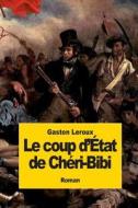 Le Coup D'Etat de Cheri-Bibi di Gaston LeRoux edito da Createspace