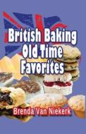 British Baking ? Old Time Favorites di Brenda Van Niekerk edito da Createspace