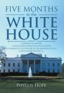 FIVE MONTHS TO THE WHITE HOUSE di Phyllis Hope edito da Xlibris