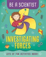 Be A Scientist: Investigating Forces di Jacqui Bailey edito da Hachette Children's Group