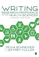 Writing Research Proposals in the Health Sciences di Zevia Schneider, Jeffrey Fuller edito da SAGE Publications Ltd